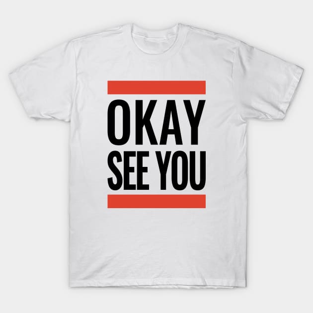 Kim's Convenience - OKAY SEE YOU T-Shirt by JamexAlisa